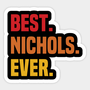 BEST NICHOLS EVER ,NICHOLS NAME Sticker